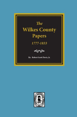 The Wilkes County Ga. Papers, 1773-1833