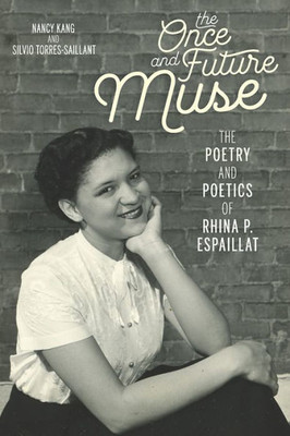 The Once And Future Muse: The Poetry And Poetics Of Rhina P. Espaillat (Latinx And Latin American Profiles)