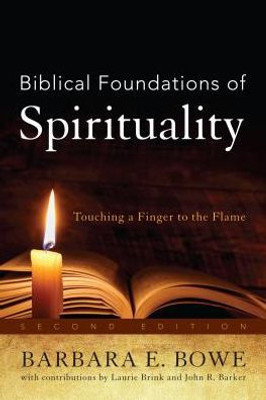 Biblical Foundations Of Spirituality: Touching A Finger To The Flame