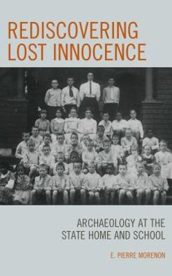 Rediscovering Lost Innocence: Archaeology At The State Home And School