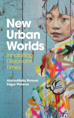 New Urban Worlds: Inhabiting Dissonant Times