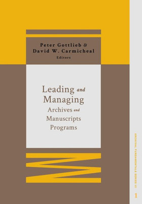 Leading And Managing Archives And Manuscripts Programs (1) (Archival Fundamentals Series Iii)