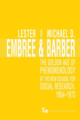 The Golden Age Of Phenomenology At The New School For Social Research, 1954Û1973 (Volume 50) (Series In Continental Thought)