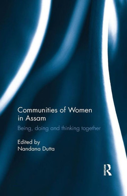 Communities Of Women In Assam: Being, Doing And Thinking Together