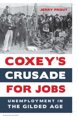 Coxeyæs Crusade For Jobs: Unemployment In The Gilded Age