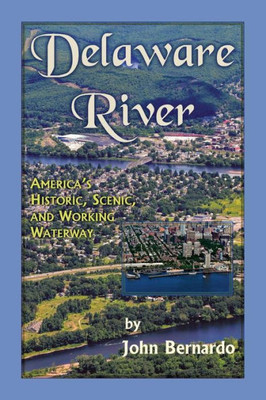 Delaware River: America'S Historic, Scenic, And Working Waterway