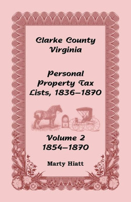 Clarke County, Virginia Personal Property Tax Lists: Volume 2, 1854-1870