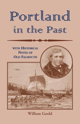 Portland In The Past With Historical Notes Of Old Falmouth