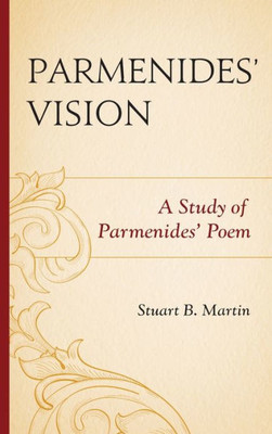Parmenidesæ Vision: A Study Of Parmenidesæ Poem