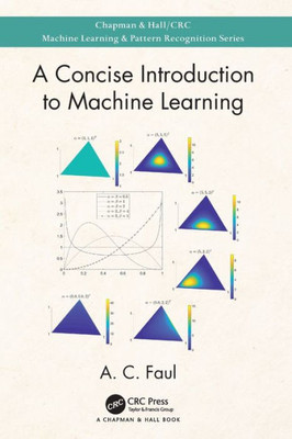 A Concise Introduction To Machine Learning (Chapman & Hall/Crc Machine Learning & Pattern Recognition)