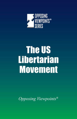 The Us Libertarian Movement (Opposing Viewpoints)
