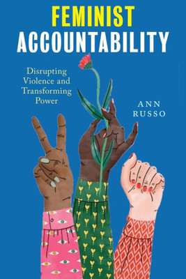 Feminist Accountability: Disrupting Violence And Transforming Power