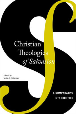 Christian Theologies Of Salvation: A Comparative Introduction