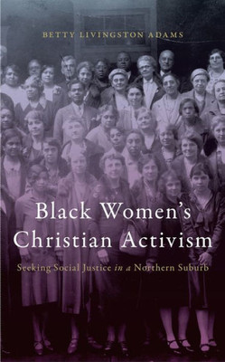 Black Womenæs Christian Activism: Seeking Social Justice In A Northern Suburb