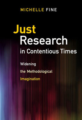 Just Research In Contentious Times: Widening The Methodological Imagination