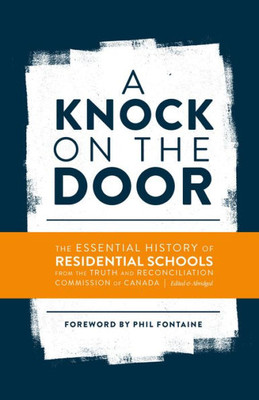 A Knock On The Door: The Essential History Of Residential Schools From The Truth And Reconciliation Commission Of Canada, Edited And Abridged (Perceptions On Truth And Reconciliation, 1)