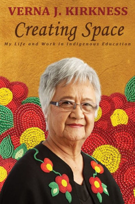 Creating Space: My Life And Work In Indigenous Education