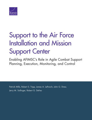 Support To The Air Force Installation And Mission Support Center: Enabling Afimsc'S Role In Agile Combat Support Planning, Execution, Monitoring, And Control