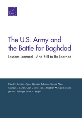 The U.S. Army And The Battle For Baghdad: Lessons Learned?And Still To Be Learned