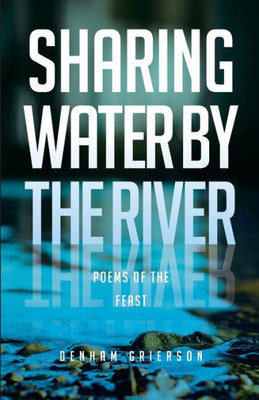 Sharing Water By The River: Poems Of The Feast