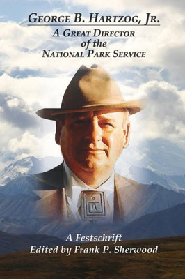 George B. Hartzog, Jr.: A Great Director Of The National Park Service