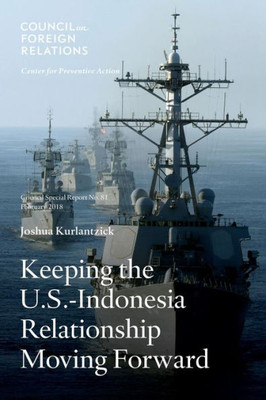 Keeping The U.S.-Indonesia Relationship Moving Forward (Council Special Reports)