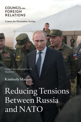 Reducing Tensions Between Russia And Nato (Council Special Reports)