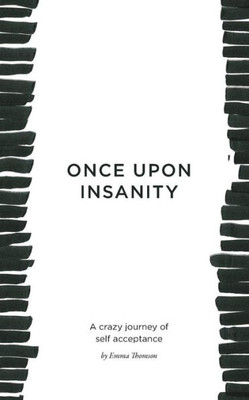 Once Upon Insanity: A Crazy Journey Of Self Acceptance
