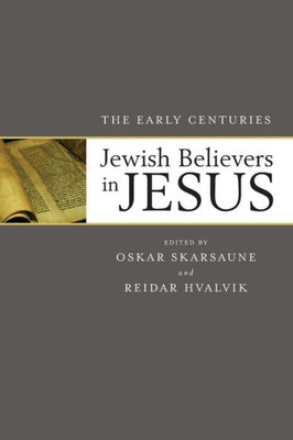 Jewish Believers In Jesus: The Early Centuries