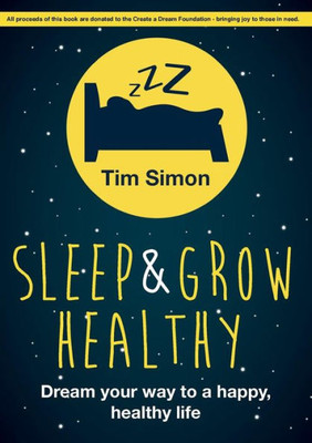 Sleep And Grow Healthy: Dream Your Way To A Healthy, Happy Life