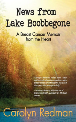 News From Lake Boobbegone: A Breast Cancer Memoir From The Heart