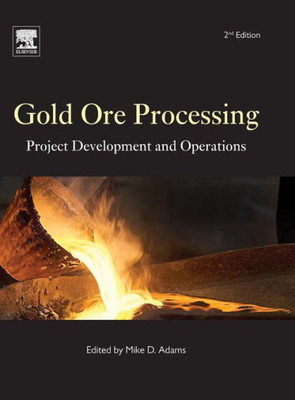 Gold Ore Processing: Project Development And Operations (Volume 15) (Developments In Mineral Processing, Volume 15)