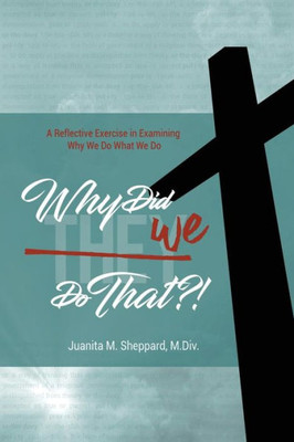 Why Did We Do That?!: A Reflective Exercise In Examining Why We Do What We Do