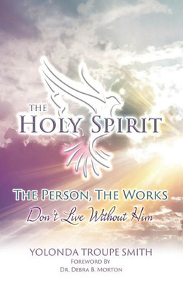 The Holy Spirit: The Person, The Works: Don'T Live Without Him