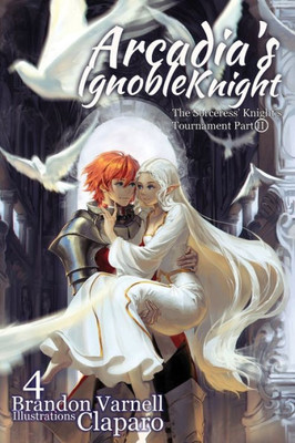 Arcadia'S Ignoble Knight, Volume 4: : The Sorceress' Knight'S Tournament Part Ii (4) Arcadia'S Ignoble Knight, Volume 4: : The Sorceress' Knight'S Tournament Part Ii (4)