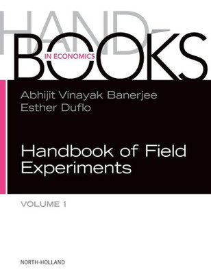Handbook Of Field Experiments (Volume 1) (Handbook Of Economic Field Experiments, Volume 1)