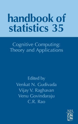 Cognitive Computing: Theory And Applications (Volume 35) (Handbook Of Statistics, Volume 35)