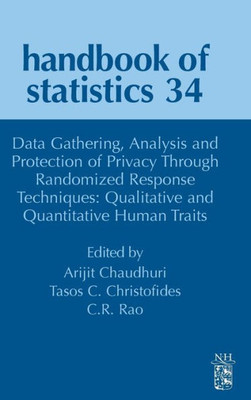 Data Gathering, Analysis And Protection Of Privacy Through Randomized Response Techniques: Qualitative And Quantitative Human Traits (Volume 34) (Handbook Of Statistics, Volume 34)