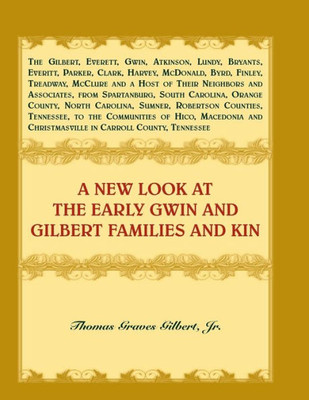 A New Look At The Early Gwin And Gilbert Families And Kin