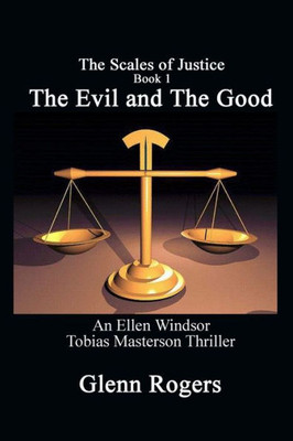 The Evil And The Good: An Ellen Windsor, Tobias Masterson Thriller (1) (Scales Of Justice)