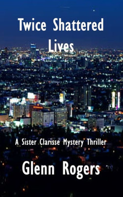 Twice Shattered Lives: A Sister Clarisse Mystery (1)
