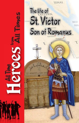 The Life Of Saint Victor Son Of Romanus (7) (All Time Heros From All Times)