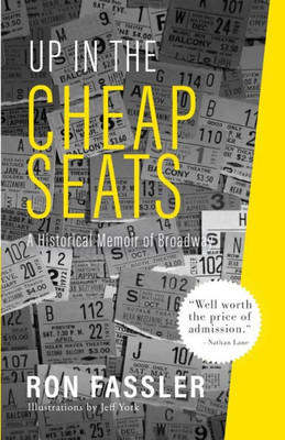 Up In The Cheap Seats: A Historical Memoir Of Broadway