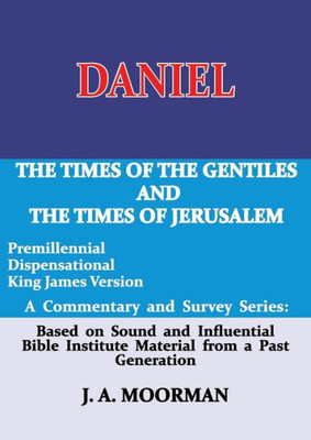 Daniel, A Commentary And Survey Series: The Times Of The Gentiles And The Times Of Jerusalem (2)