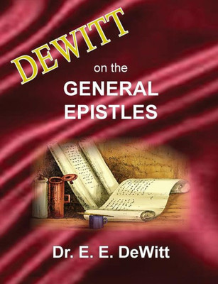 Dewitt On The General Epistles: Hebrews, James, First And Second Peter, First, Second And Third John, & Jude (1)