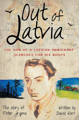 Out Of Latvia: The Son Of A Latvian Immigrant Searches For His Roots.