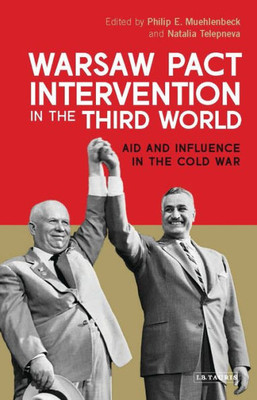 Warsaw Pact Intervention In The Third World: Aid And Influence In The Cold War (International Library Of Twentieth Century History)