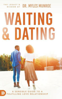 Waiting And Dating: A Sensible Guide To A Fulfilling Love Relationship