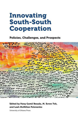 Innovating South-South Cooperation: Policies, Challenges And Prospects (Studies In International Development And Globalization)