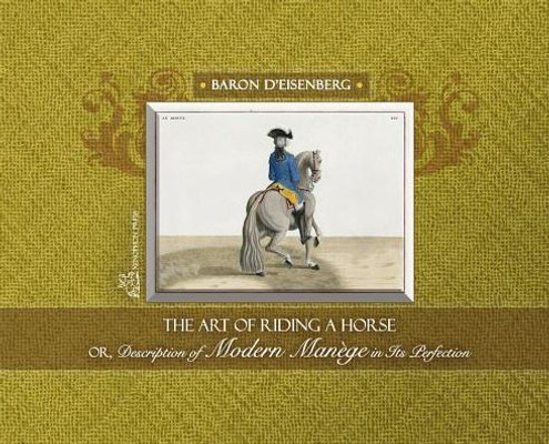 The Art Of Riding A Horse Or Description Of Modern Man?ge In Its Perfection By Baron D'Eisenberg